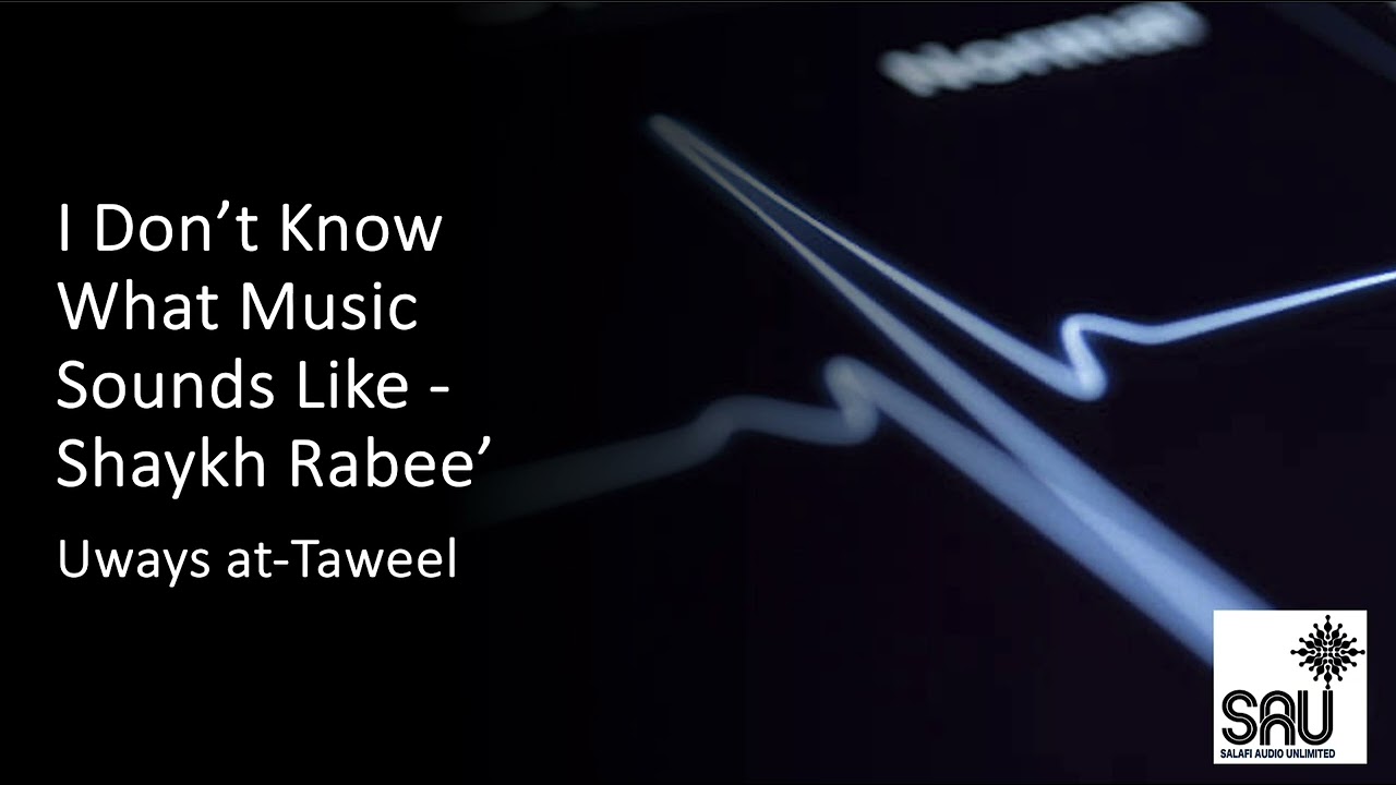 I Don't Know What Music Sounds Like - Shaykh Rabee' - Uways at--Taweel