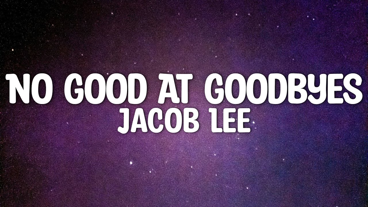 Jacob Lee - No Good At Goodbyes (Lyrics)