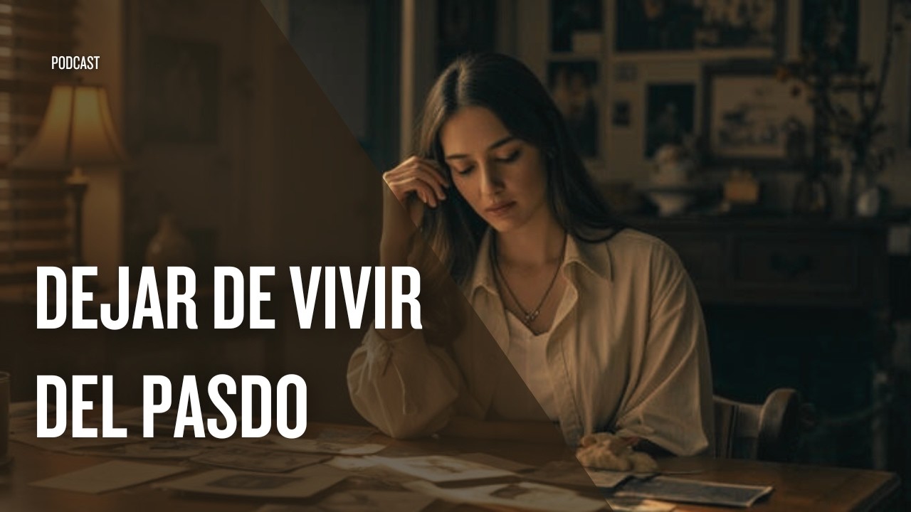 Deja de vivir en el pasado. Solo existe el ahora.