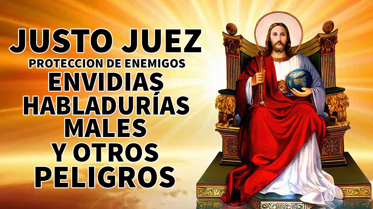 ORACION AL JUSTO JUEZ PARA PROTECCION DE ENEMIGOS, MALES, ENVIDIAS, HABLADURÍAS Y OTROS PELIGROS