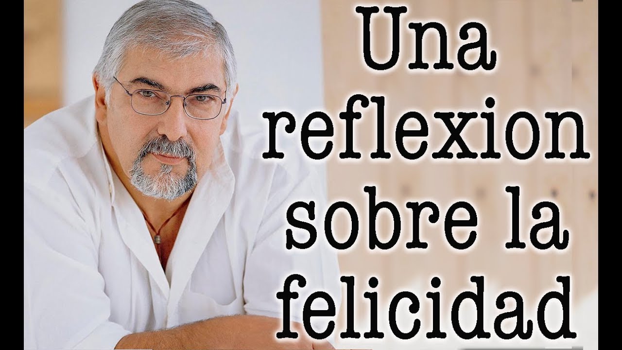 Jorge Bucay - Una Reflexi&oacute;n sobre la FELICIDAD
