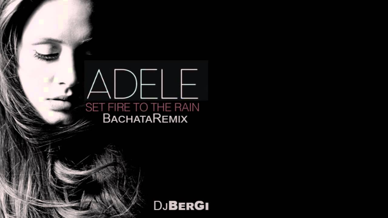 Adele Set Fire To The Rain Bachata Remix DjBerGi