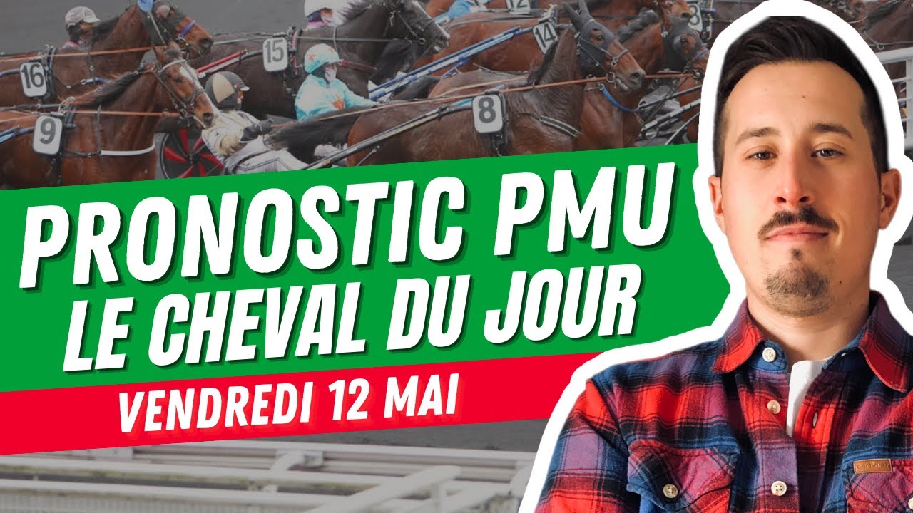 PRONOSTIC PMU Le CHEVAL du JOUR | Vendredi 12 Mai 2023