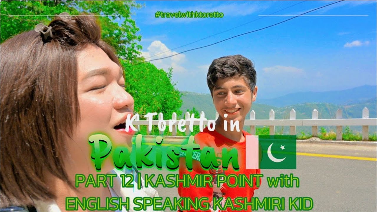 K Toretto in Pakistan PART 12 | KASHMIR POINT with ENGLISH SPEAKING KASHMIRI KID