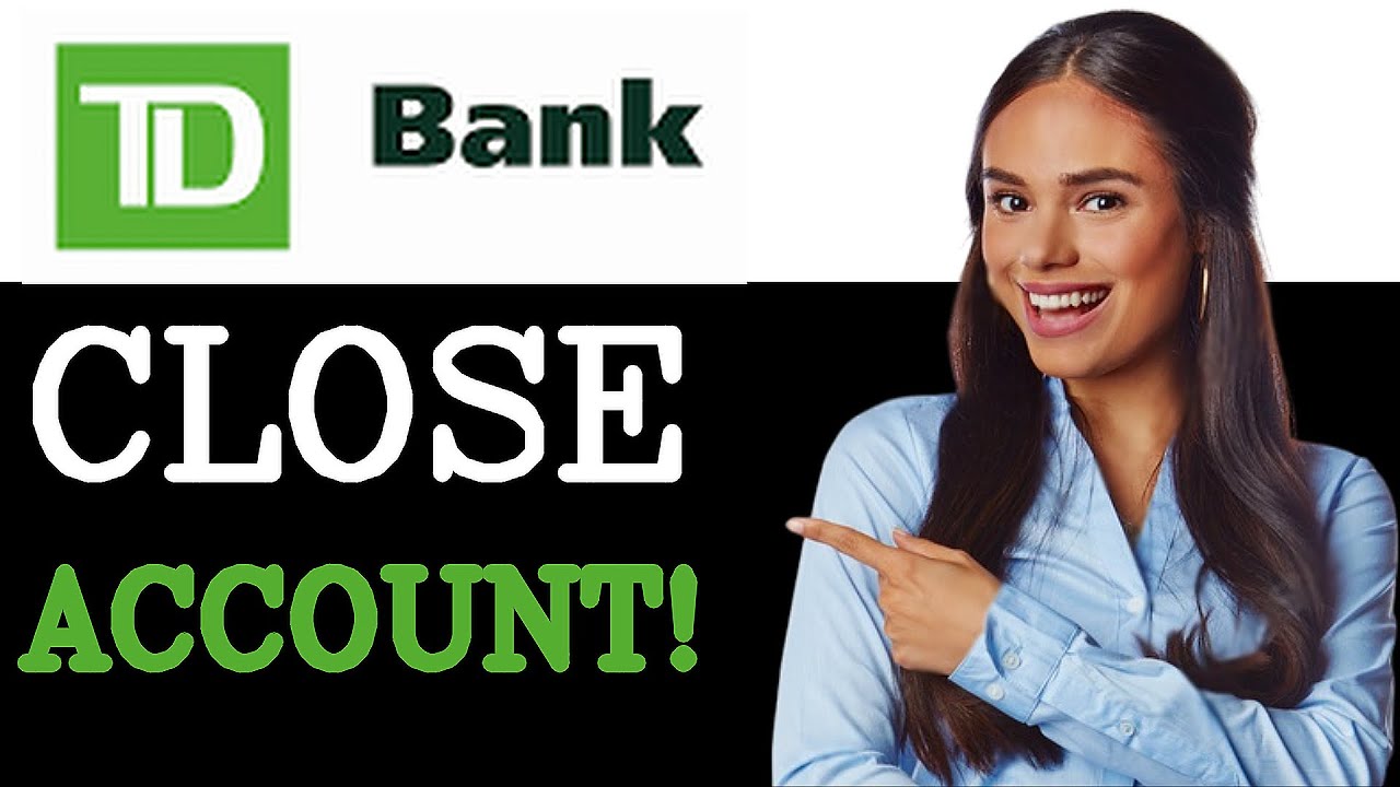 How To Close TD Savings Account (2025)