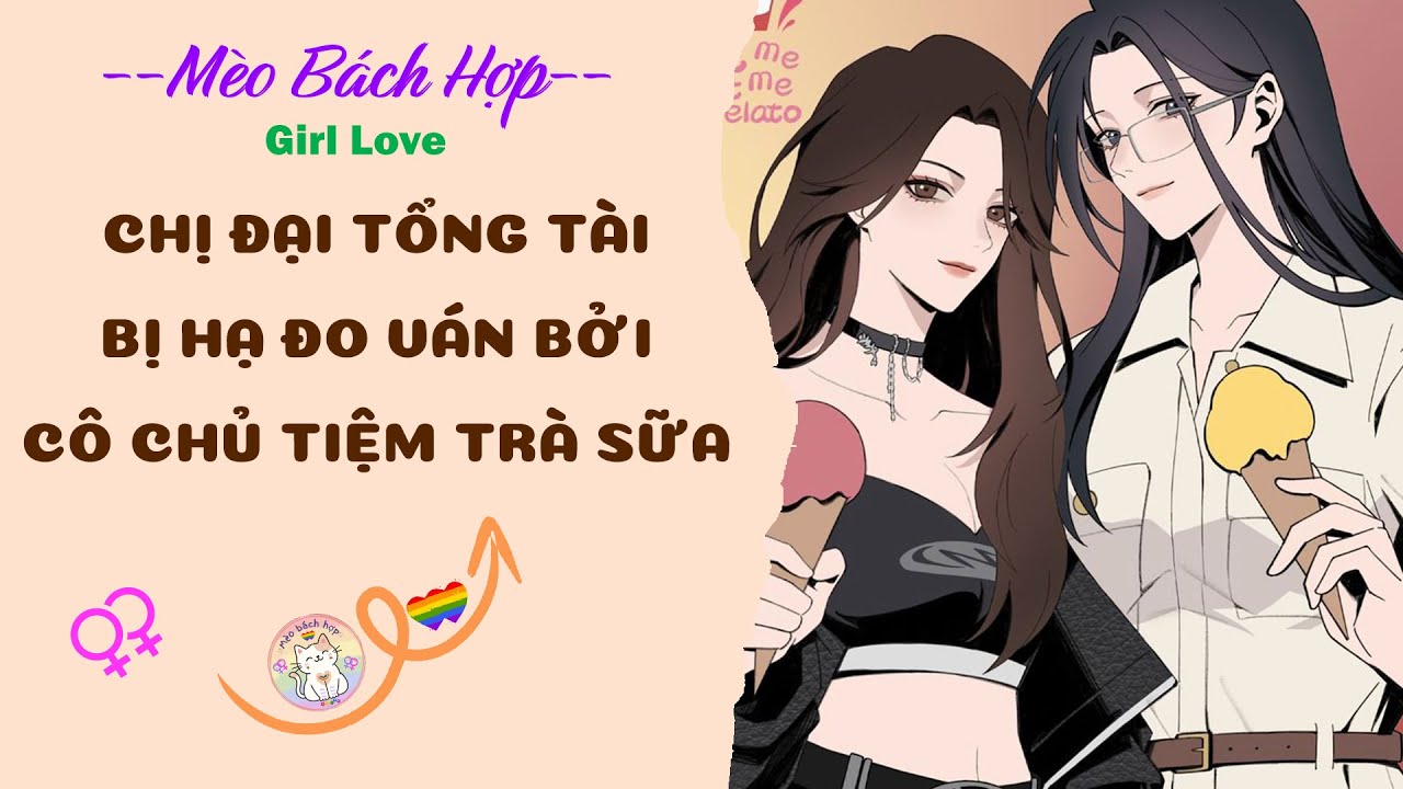 Bách Hợp | CHỊ ĐẠI TỔNG TÀI BỊ HẠ ĐO VÁN BỞI CÔ CHỦ TIỆM TRÀ SỮA