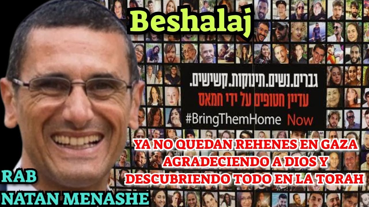 PARASHAT BESHALAJ YA NO QUEDAN REHENES EN GAZA : AGRADECIENDO A DIOS Y DESCUBRIENDO TODO EN LA TORAH