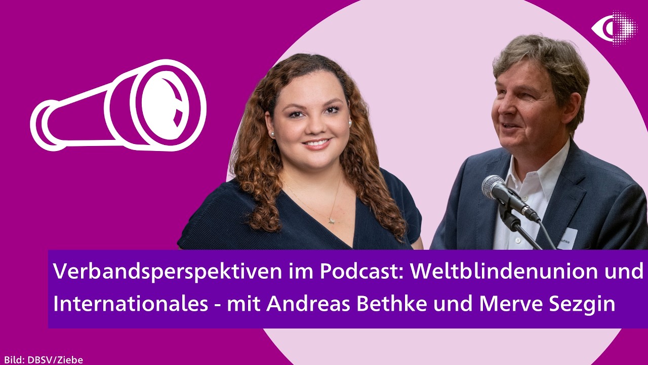 Verbandsperspektiven — Weltblindenunion und Internationales - mit Andreas Bethke und Merve Sezgin