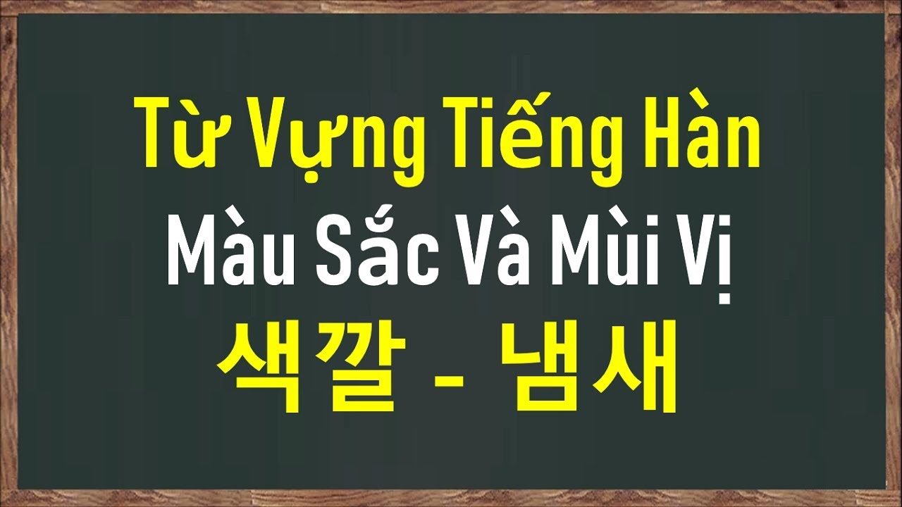 TỪ VỰNG TIẾNG HÀN CHỈ MÀU SẮC VÀ MÙI VỊ | 색깔 - 냄새