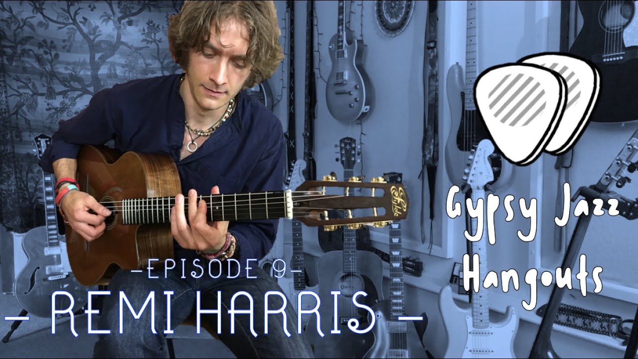 EP9. REMI HARRIS - Gypsy Jazz Hangouts
