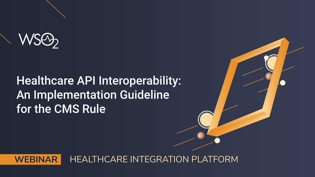 Healthcare API Interoperability  An Implementation Guideline for the CMS Rule, WSO2 Webinar
