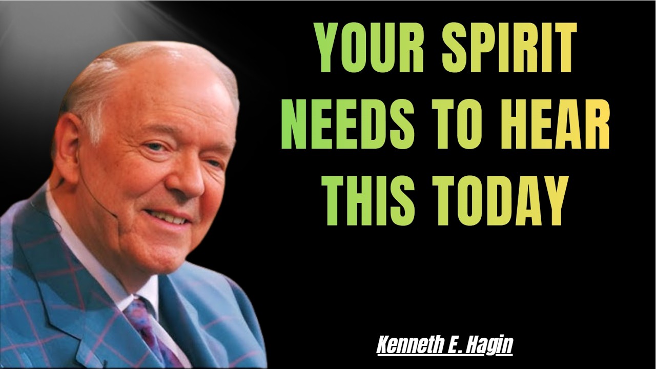 KENNETH E. HAGIN: YOUR SPIRIT NEEDS TO HEAR THIS TODAY