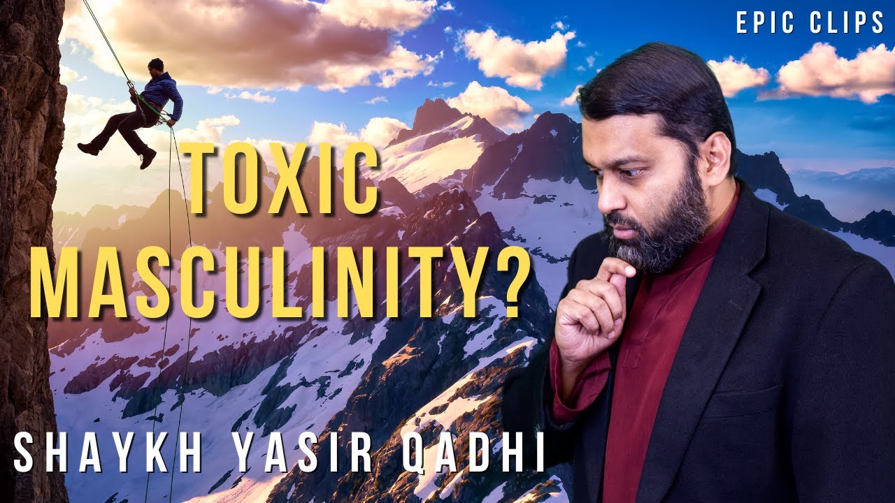 Toxic Masculinity vs Islamic Masculinity? | Shaykh Dr. Yasir Qadhi @EPICMASJID