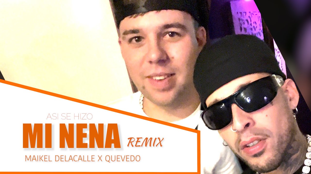 Así se hizo Mi Nena Remix, Maikel Delacalle X Quevedo.