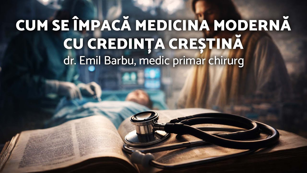 Cum se împacă medicina modernă cu credința creștină - Emil Barbu - AZSMR-Bucov