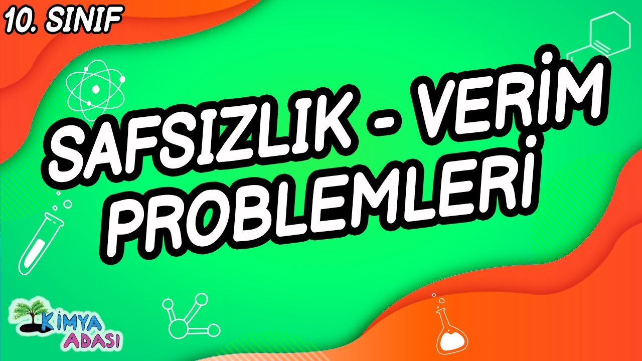 SAFSIZLIK - VERİM PROBLEMLERİ (10. SINIF KİMYA)