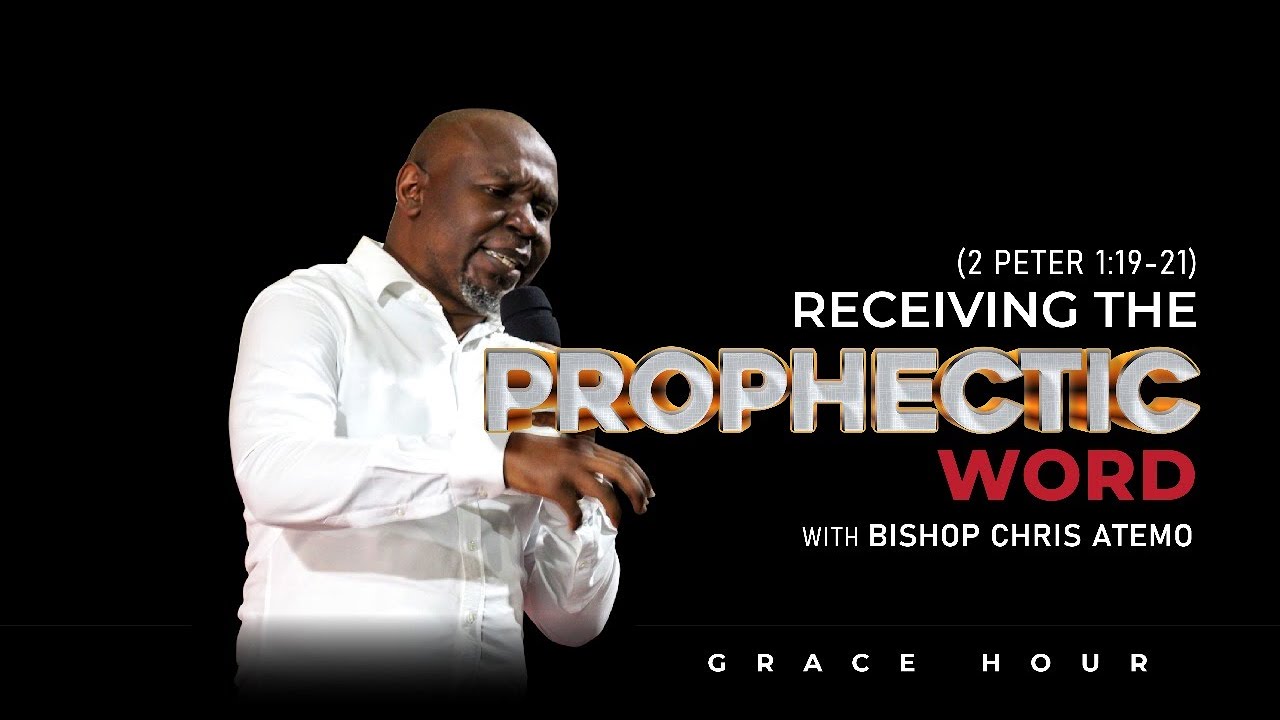 Receiving the prophetic word - Bishop Chris Atemo || Grace Hour