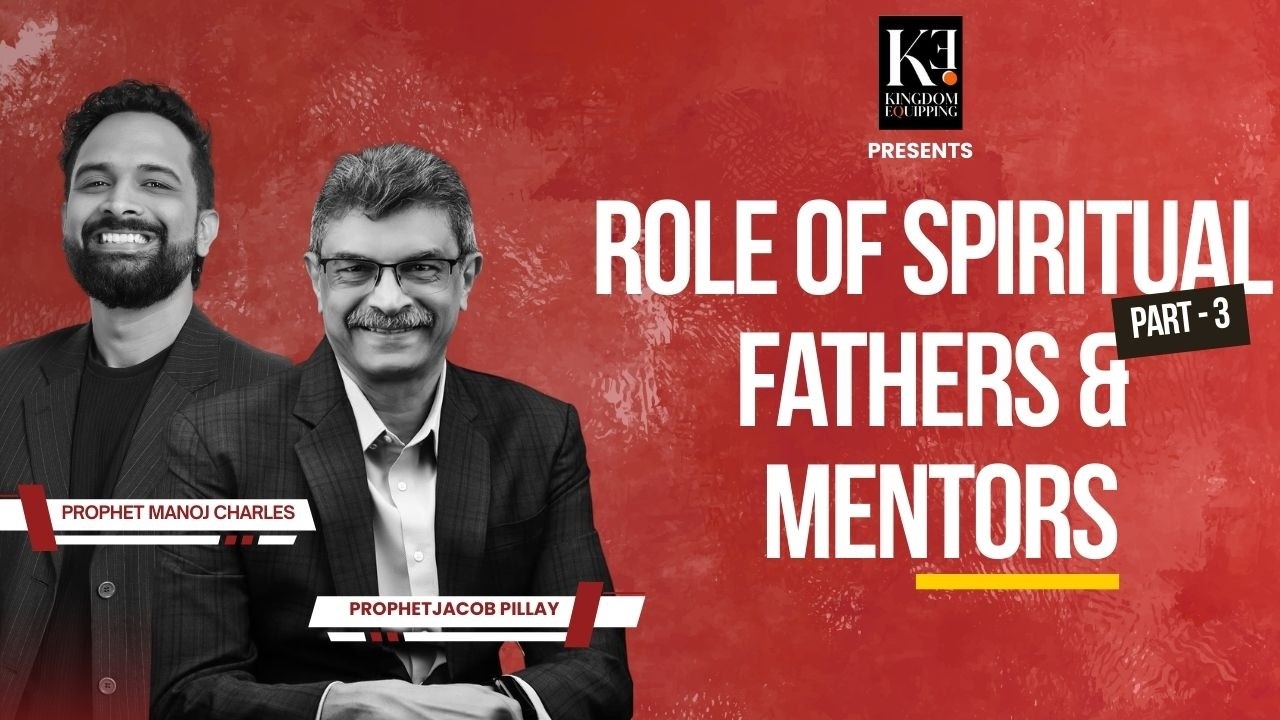 Role of Spiritual Fathers and mentors | Prophet Manoj Charles| Rev.Jacob Pillay| Part 3
