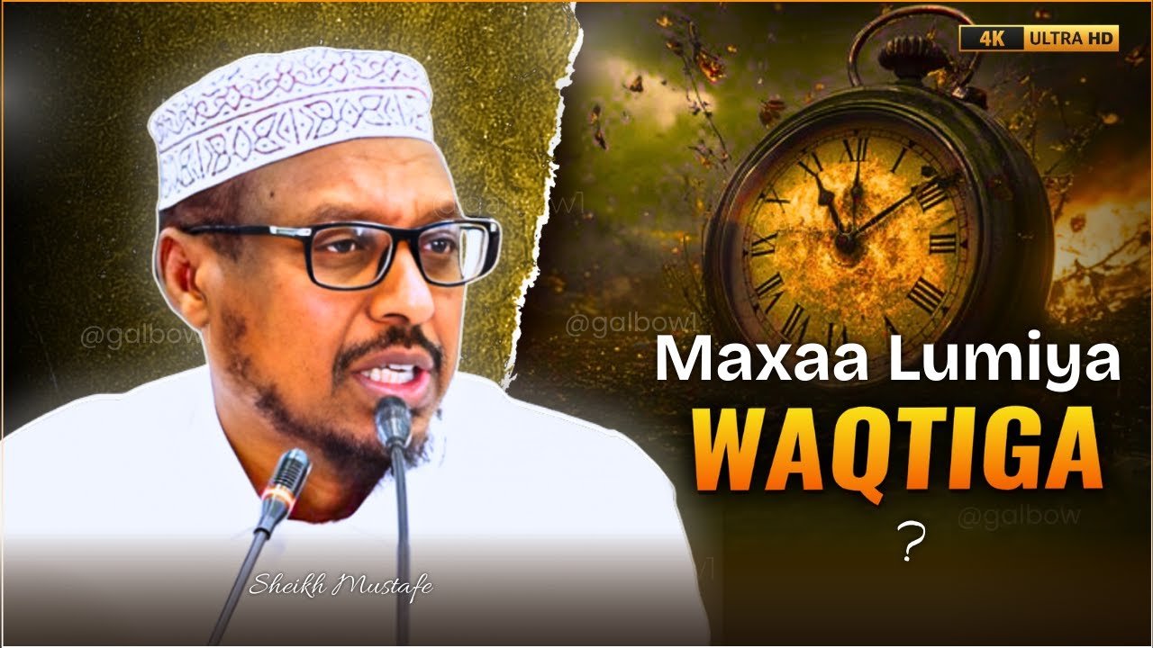 Waqtiga Maxaa Lumiya ?: Muxaadaro Cusub 2025 | ka faaideyso waqtigaaga #shmustafe @galbow1