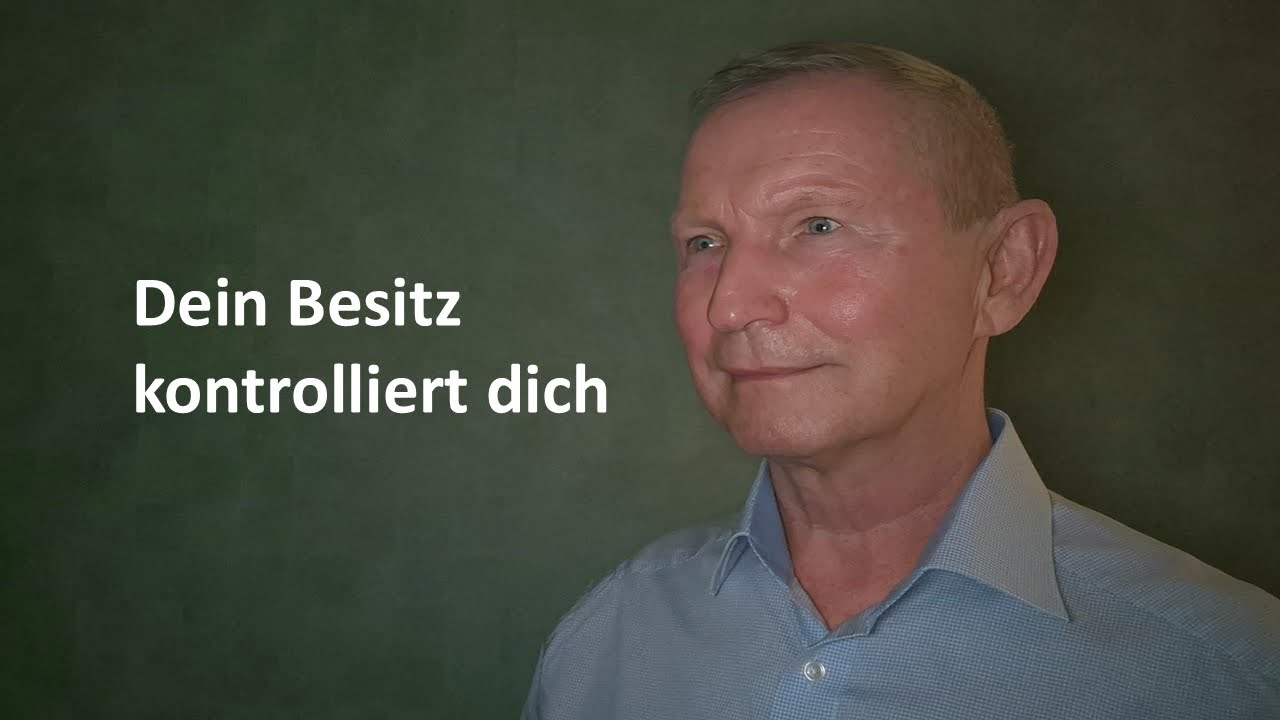 „Du besitzt so viel – und es führt Dich“
