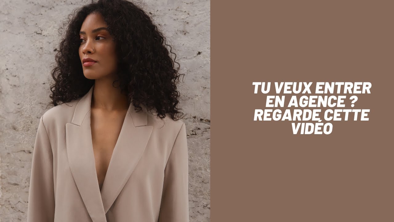 COMMENT ENTRER EN AGENCE DE MANNEQUIN?
