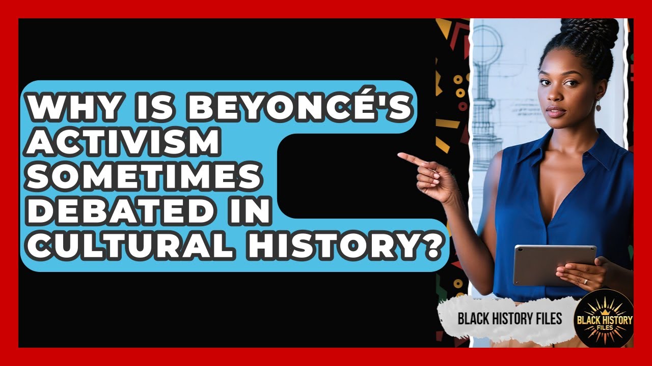 Why Is Beyonc&eacute;'s Activism Sometimes Debated In Cultural History? - Black History Files