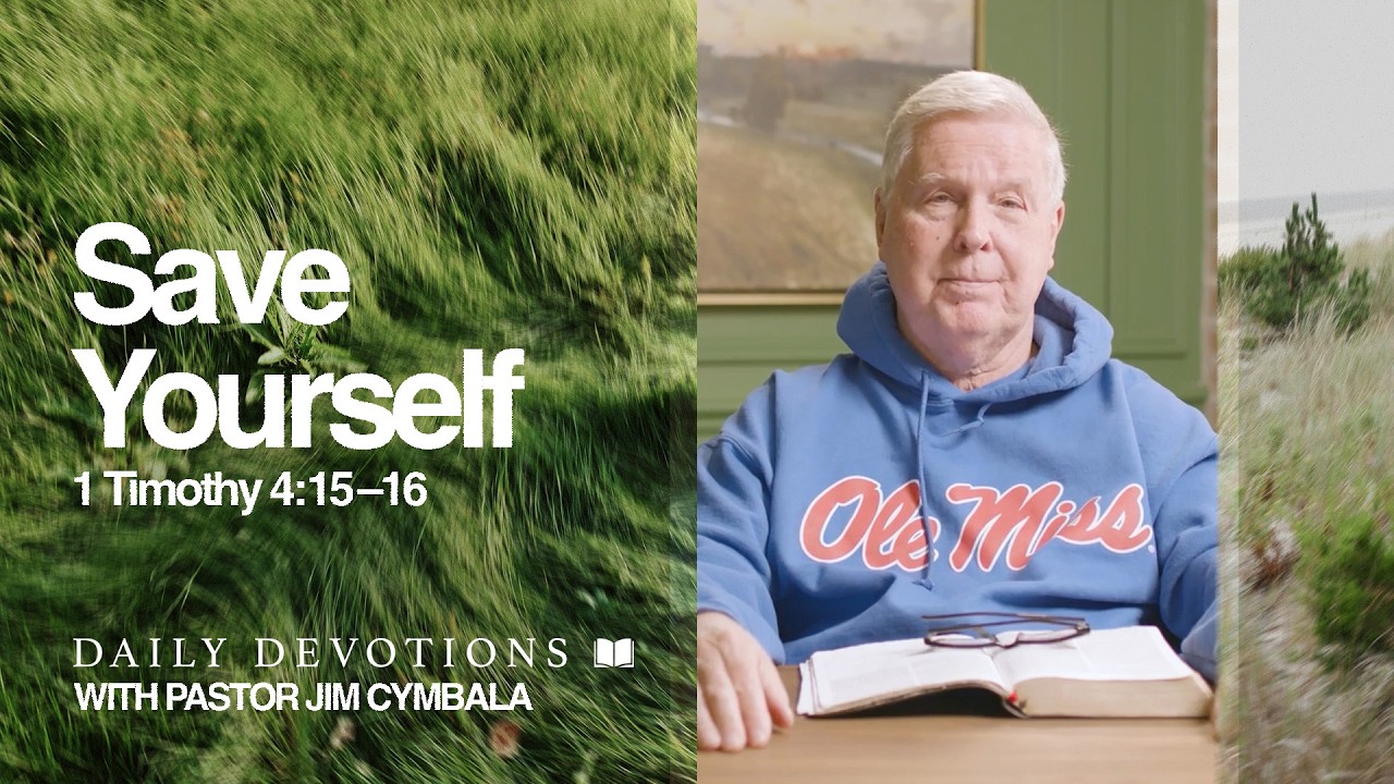 Daily Devotional | Save Yourself | 1 Timothy 4:15&ndash;16 | Pastor Jim Cymbala