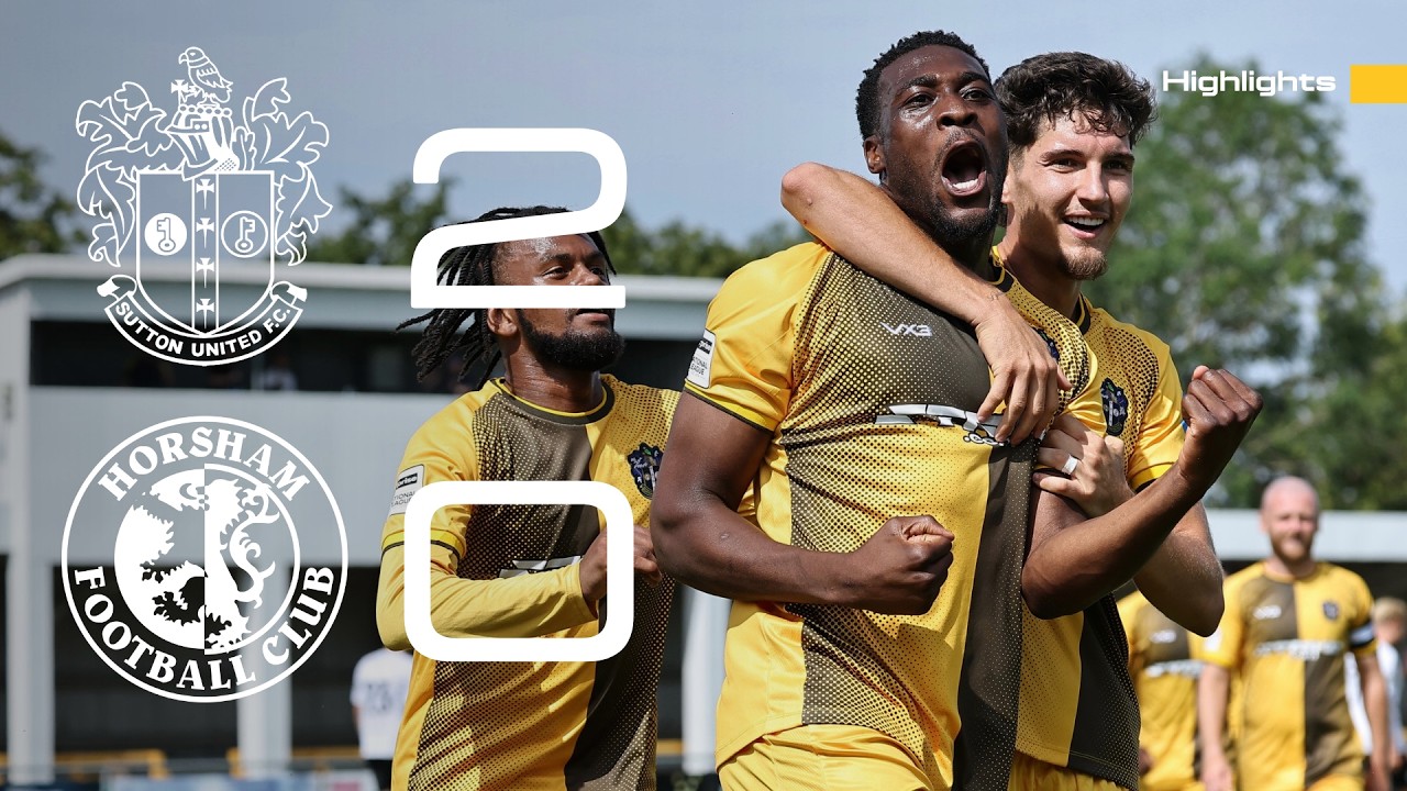 MATCH HIGHLIGHTS Sutton United 2 Horsham 0 25/07/26 PSF