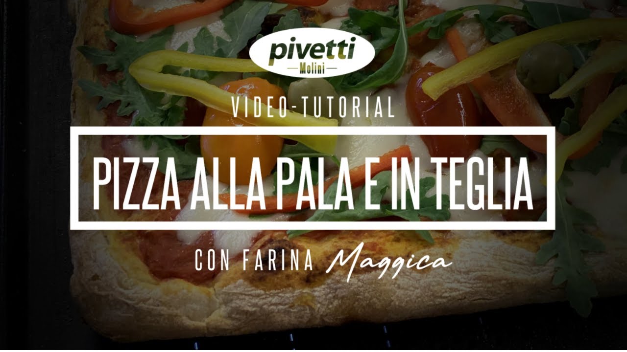 VIDEO TUTORIAL: PIZZA ALLA PALA E IN TEGLIA CON FARINA MAGGICA