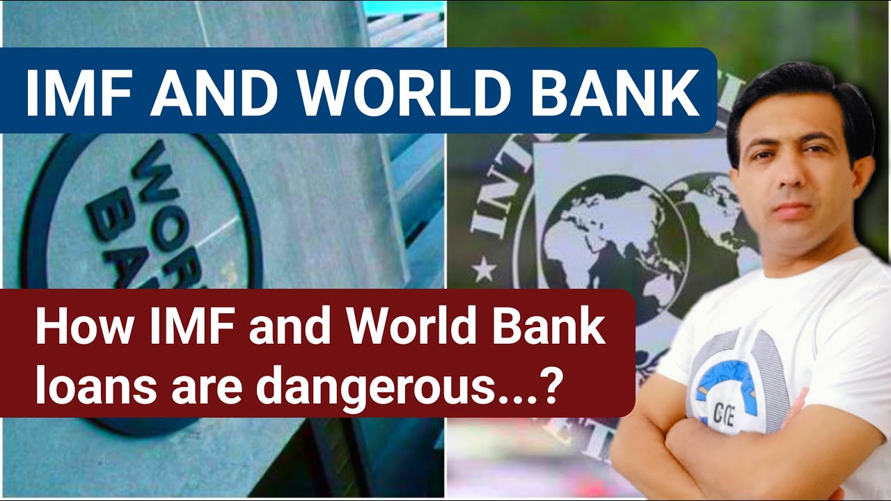 IMF And World Bank | IMF And World Bank Loans And Conditions | By Muhammad Akram