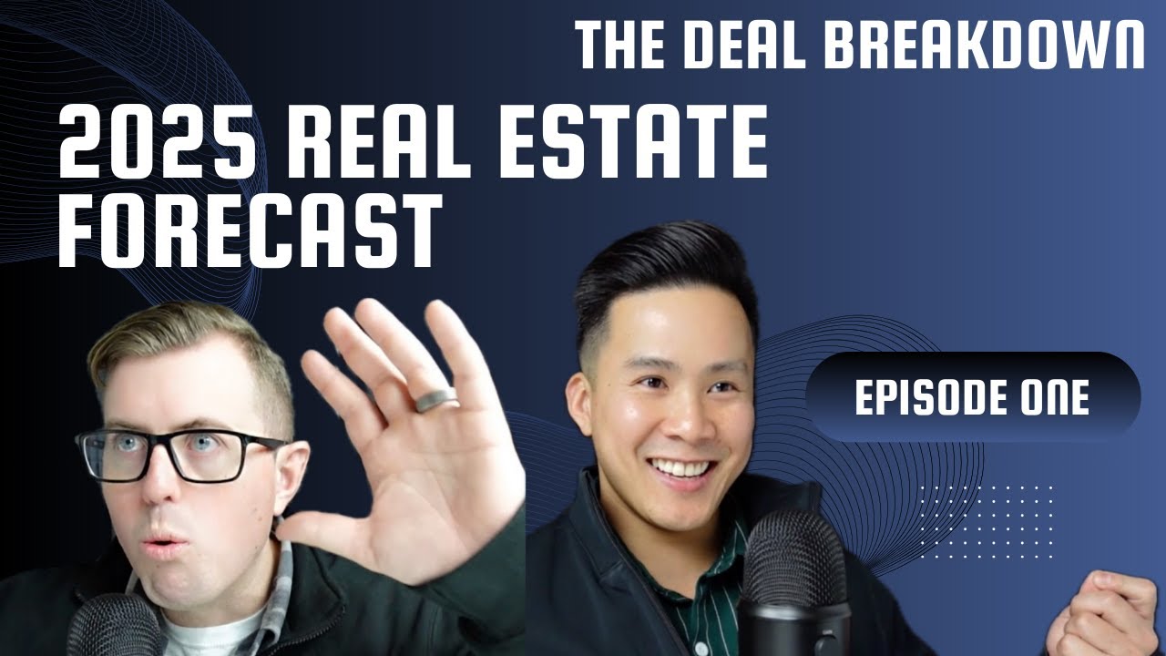Episode 1 |  The Deal Breakdown - Real Estate Forecast in 2025