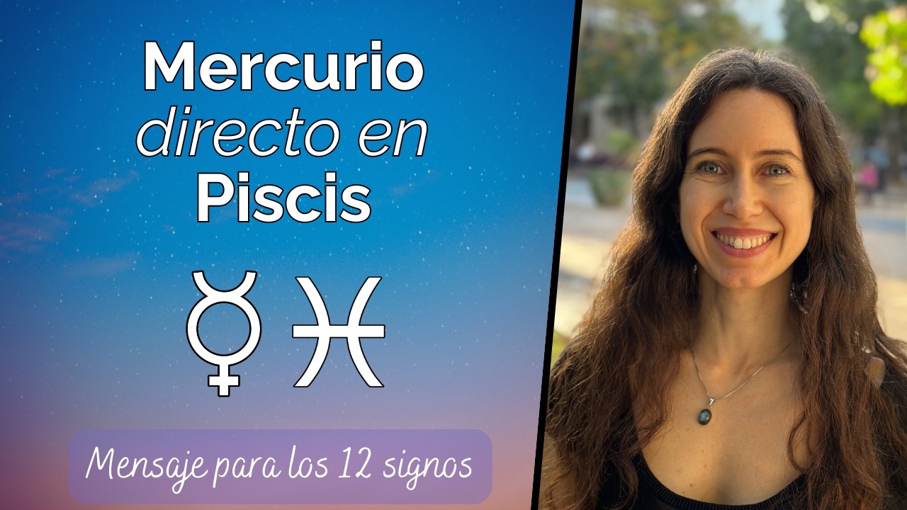 Mercurio directo en Piscis - Mensaje para los 12 signos