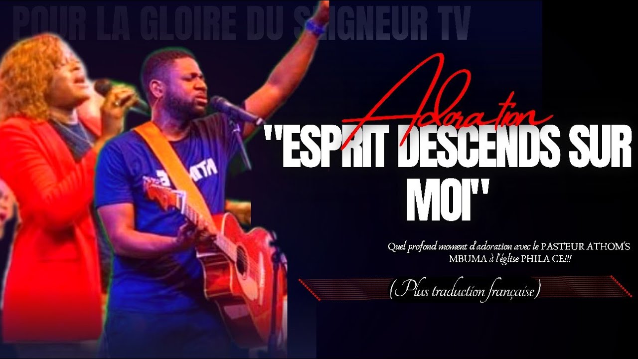 🎙ESPRIT DESCENDS SUR MOI |PLUS TRADUCTION FRANÇAISE |PST. ATHOM'S MBUMA|PST. NADÈGE MBUMA|ADORATION