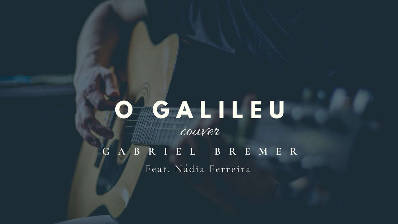 O Galileu - Couver | Gabriel Bremer - Feat. N&aacute;dia Ferreira