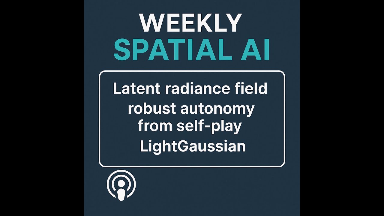 Weekly Spatial AI #-24 Latent radiance field, robust autonomy from self-play, LightGaussian