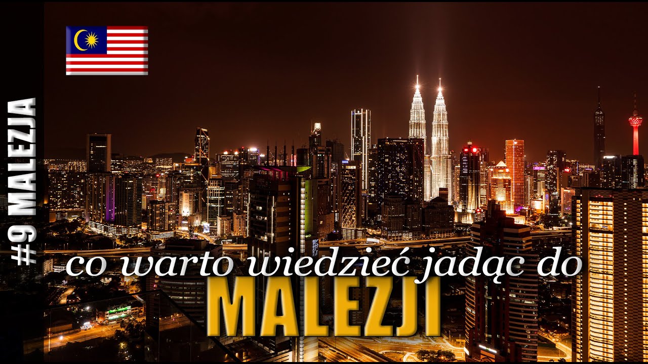 CO WARTO WIEDZIEĆ JADĄC DO MALEZJI - przewodnik dla podróżujących