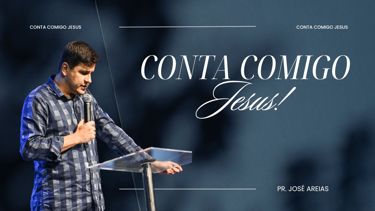 CONTA COMIGO JESUS! - PR. JOSÉ AREIAS - IGREJA REDENÇÃO