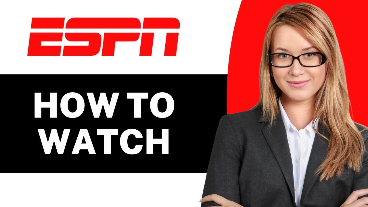 How to Watch ESPN - Full Guide