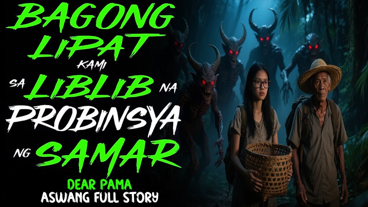 LUMIPAT KAMI SA ISANG LIBLIB NA BAHAGI NG SAMAR | Aswang Full Story