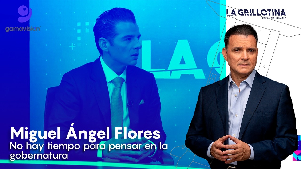 Miguel Ángel Fores – No hay tiempo para pensar en la gubernatura – La Grillotina con Mario Gámez