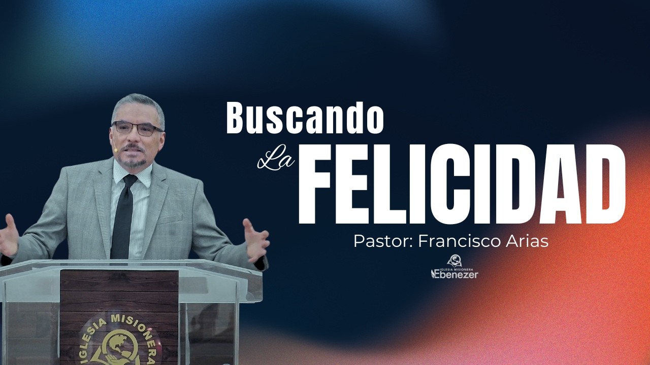 Buscando La Felicidad | Pastor Francisco Arias |