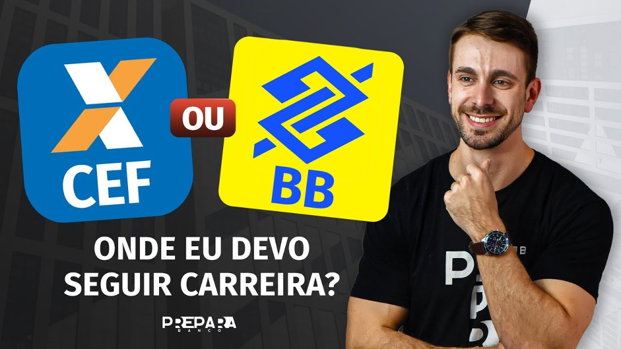 CEF OU BB? ONDE EU DEVO SEGUIR CARREIRA?