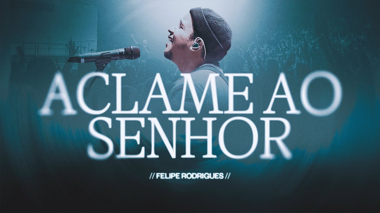 Felipe Rodrigues - Aclame Ao Senhor - Ministra&ccedil;&atilde;o ao vivo