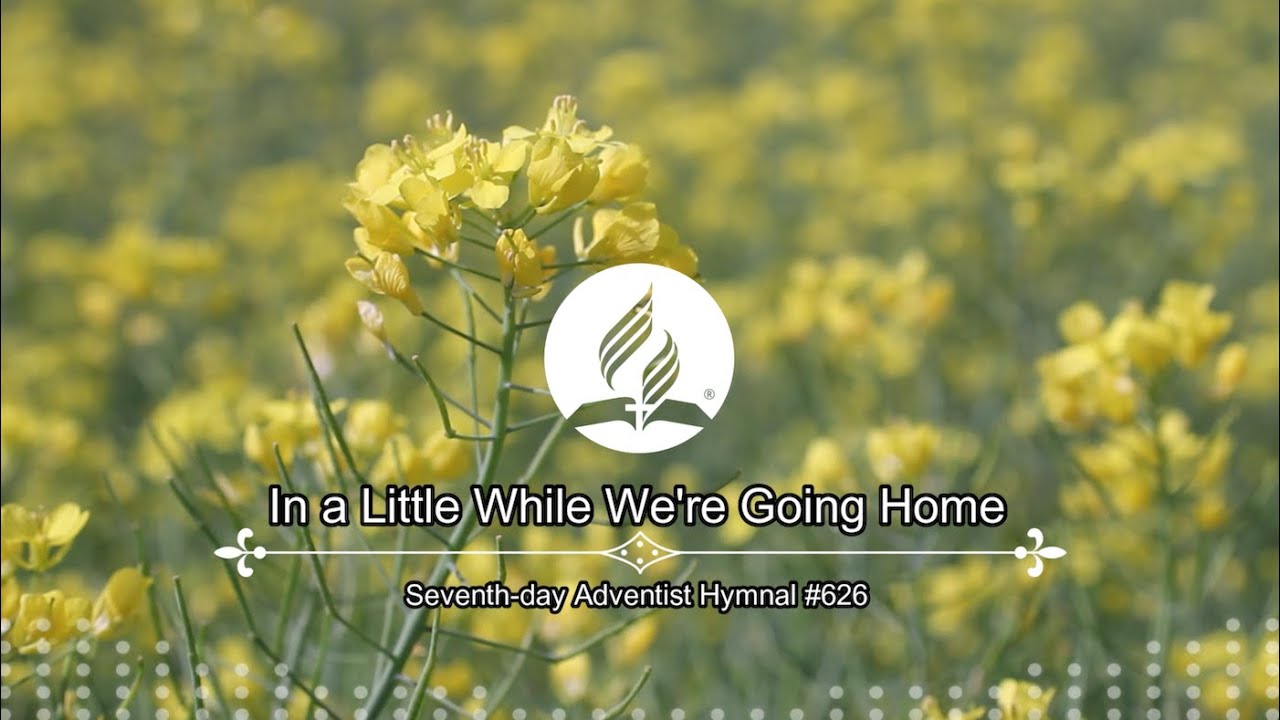 Seventh-day Adventist Hymnal #626 - In a Little While We're Going Home