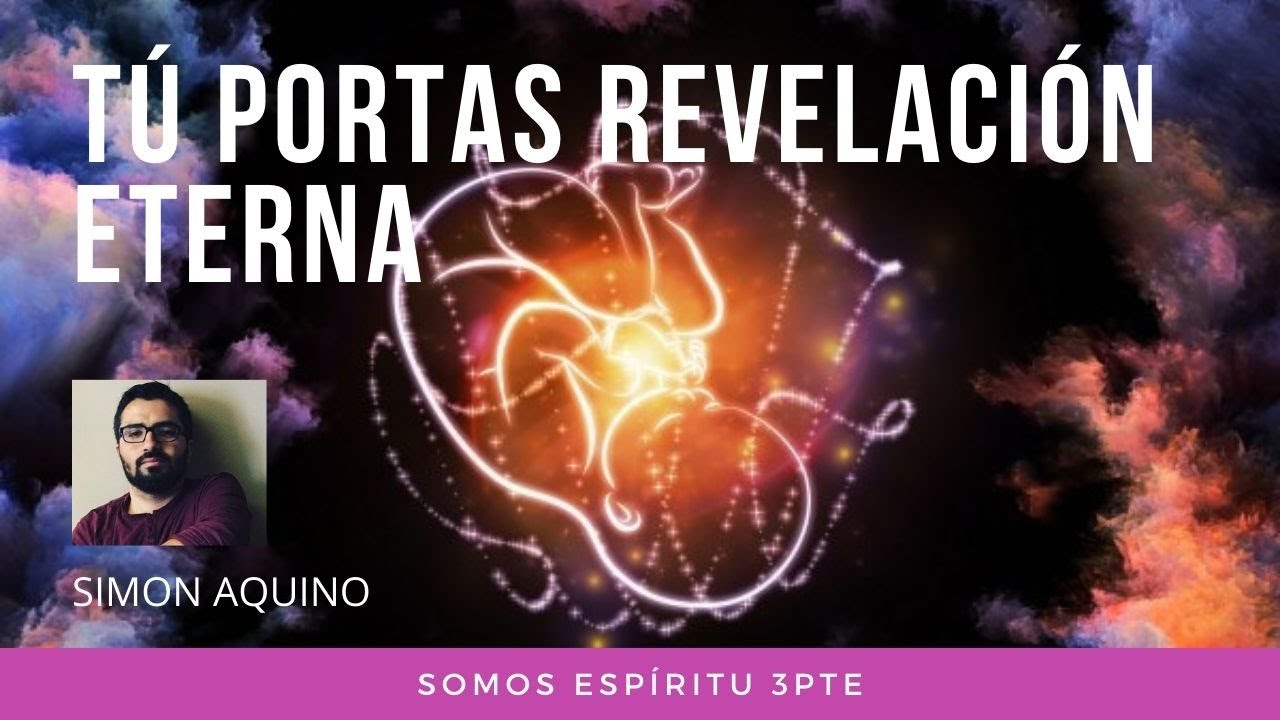 Tú portas revelación eterna (Somos espíritu 3Pte)