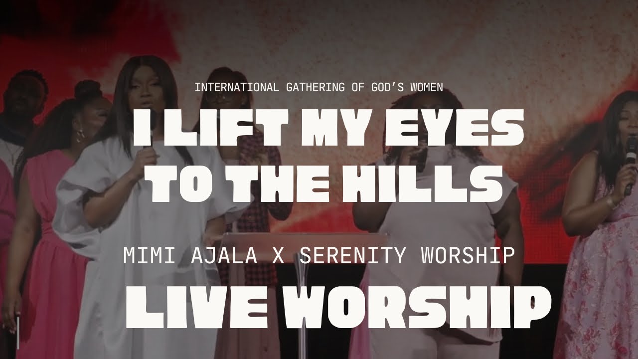I Lift My Eyes to the Hills (Live) | Worship & Word | Mimi Ajala | Serenity Worship | IGOGW26