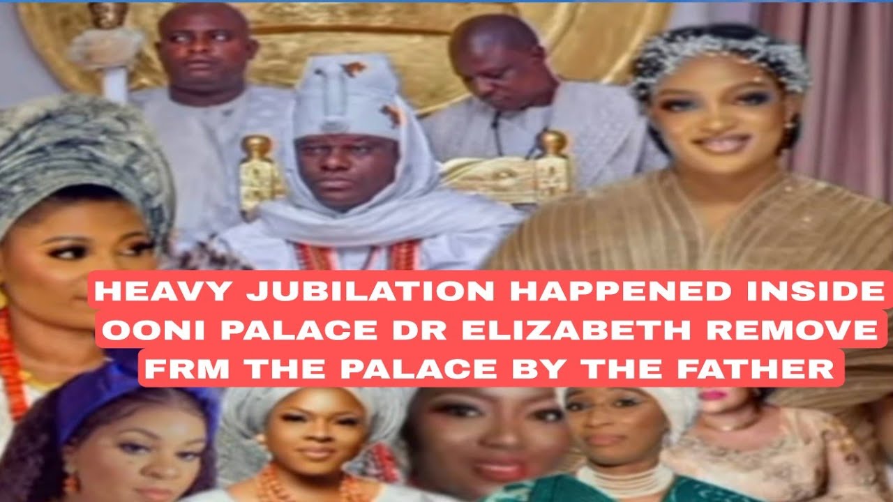 HEAVY JUBILATION HAPPENED INSIDE OONI PALACE DR ELIZABETH REMOVE FRM THE PALACE BY THE FATHER 