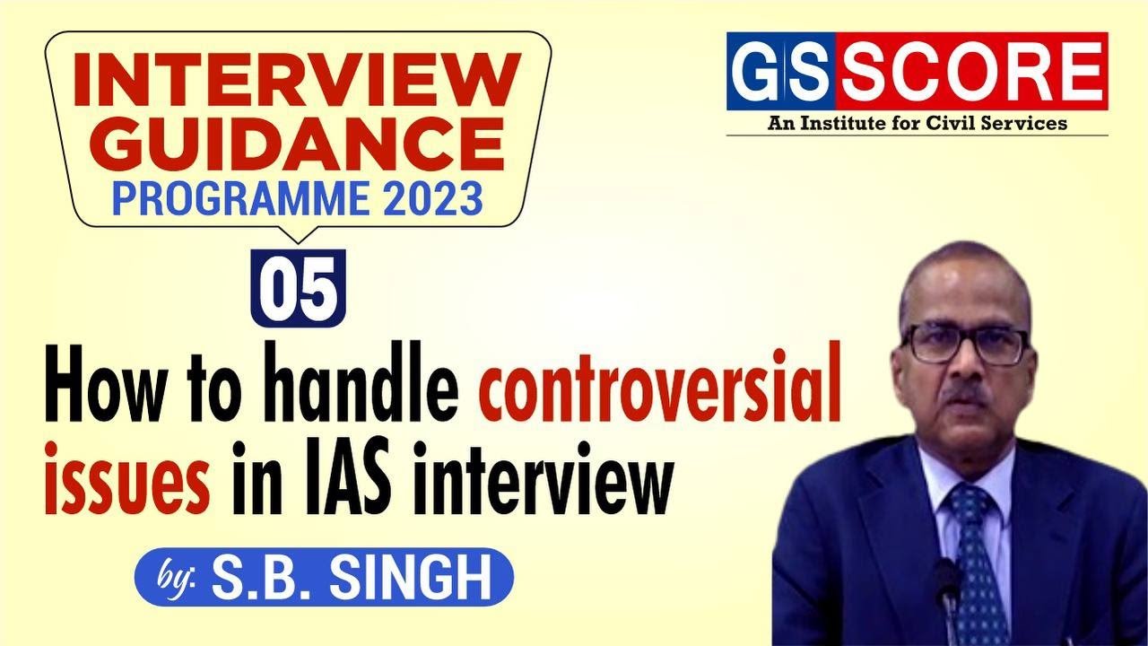 Interview Guidance Programme 2023 |How to handle controversial issues in IAS interview by S.B. Singh