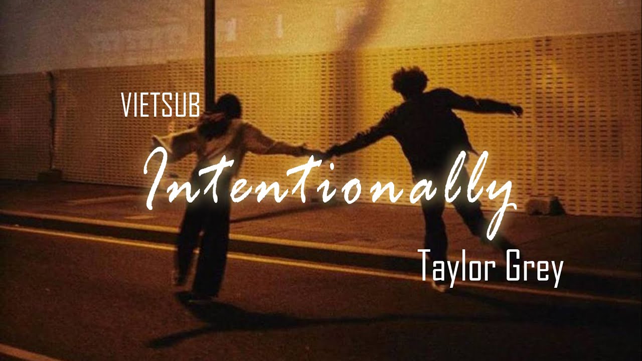 [VIETSUB] Intentionally - Taylor Grey