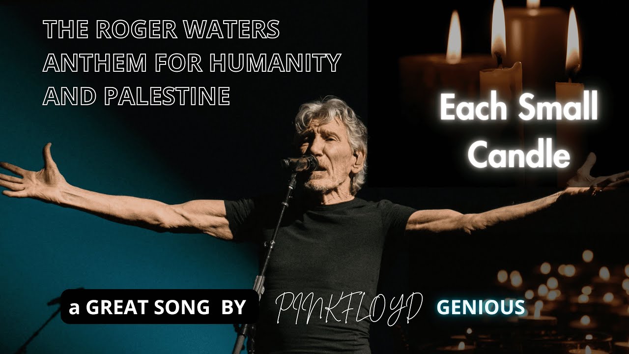 Roger Waters' Anthem for Humanity & Palestine - Each Small Candle
